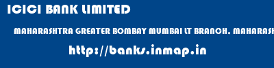 ICICI BANK LIMITED  MAHARASHTRA GREATER BOMBAY MUMBAI LT BRANCH, MAHARASHTRA  banks information 